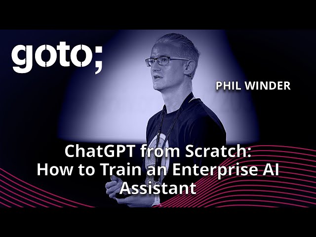 ChatGPT from Scratch: How to Train an Enterprise AI Assistant • Phil Winder • GOTO 2023