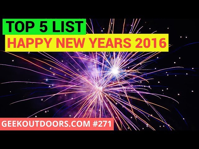 HAPPY NEW YEARS! TOP 5 in 2016 Geekoutdoors.com EP271