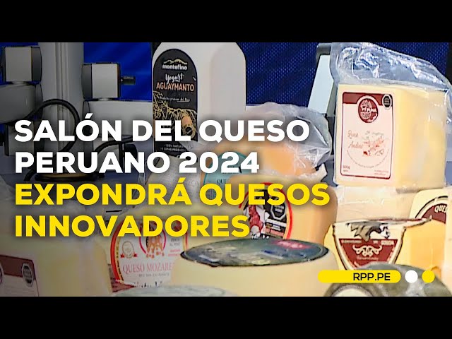 'Salón del Queso Peruano 2024': gran variedad de quesos innovadores