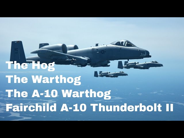 Fairchild A-10 Thunderbolt II AKA The Warthog, The Hog, A-10 Warthog