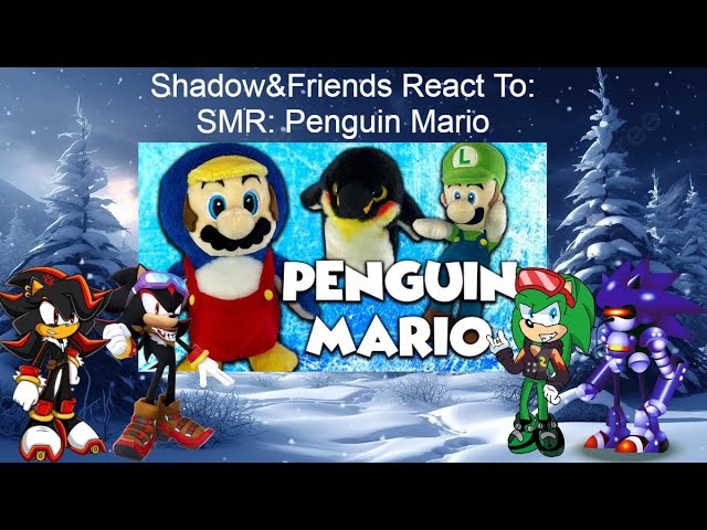 Shadow&Friends React To: SMR: Penguin Mario