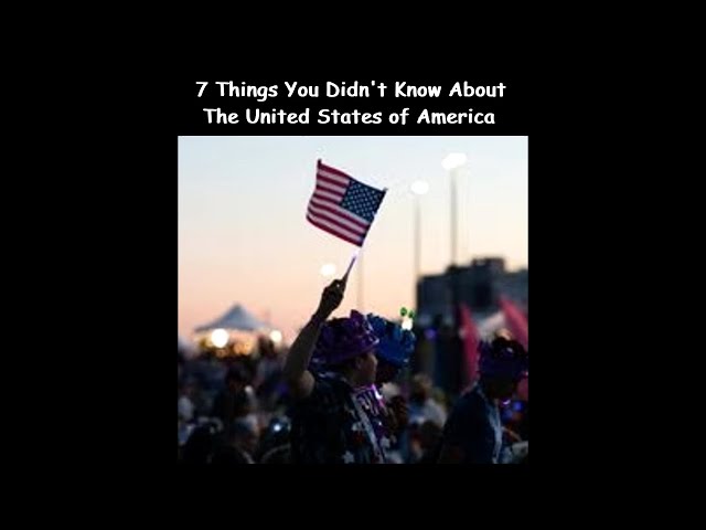 7 Things You Didn't Know About The United States of America