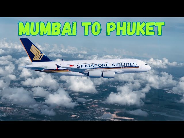 MUMBAI TO PHUKET By Singapore Airlines