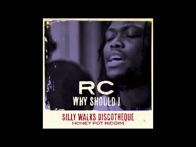 RC - Why Should I (Honey Pot Riddim) prod. by Silly Walks Discotheque