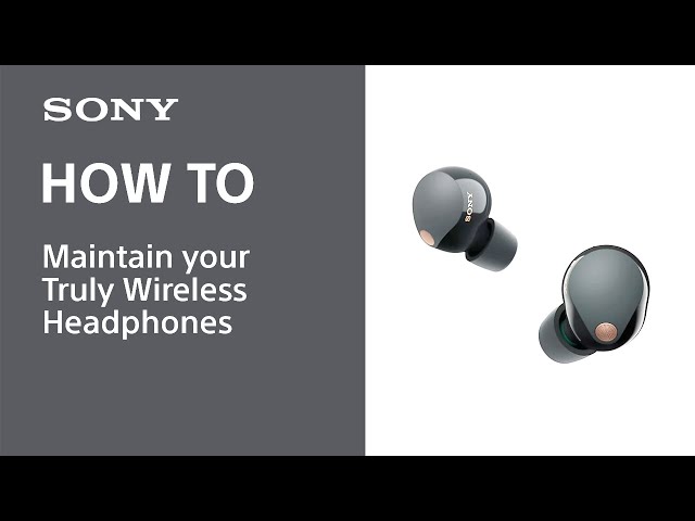 How to maintain your Sony Truly Wireless Headphones
