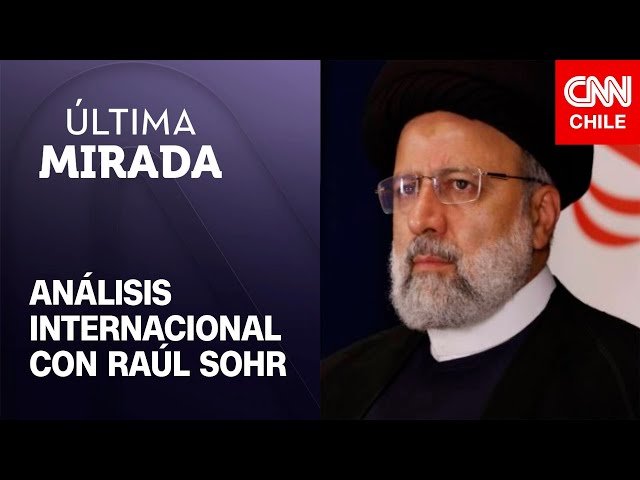 Muere el presidente de Irán: Raúl Sohr analiza quiénes serían los posibles sucesores | Última Mirada