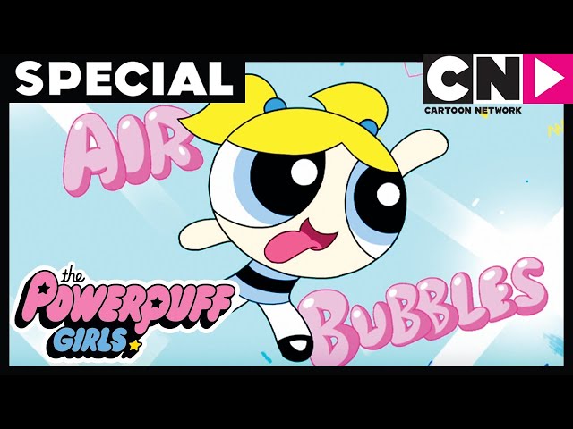 Powerpuff Girls | Air Bubbles | SPECIAL | Cartoon Network