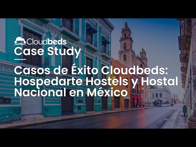 Casos de Éxito Cloudbeds: Hospedarte Hostels y Hostal Nacional en México