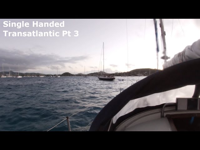 Single Handed Sailing Transatlantic Part 3