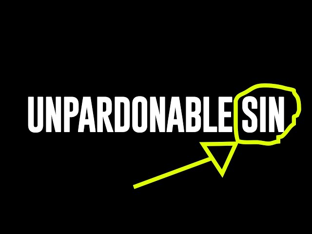 Unpardonable Sin that cannot be FORGIVEN