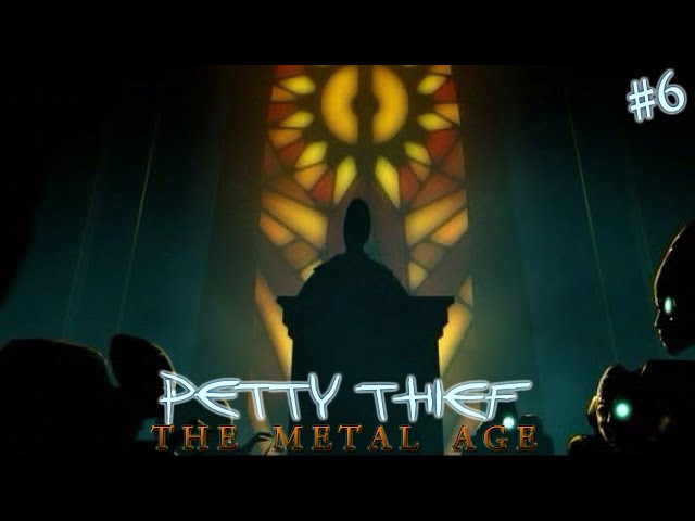 Petty Thief: The Metal Age FINALE