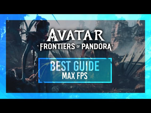BEST Avatar: Frontiers of Pandora Optimization Guide | Max FPS | Best Settings