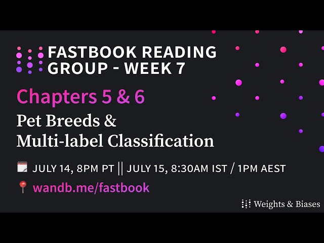 W&B Fastbook Reading Group — 7. Pet Breeds & Multi-label Classification