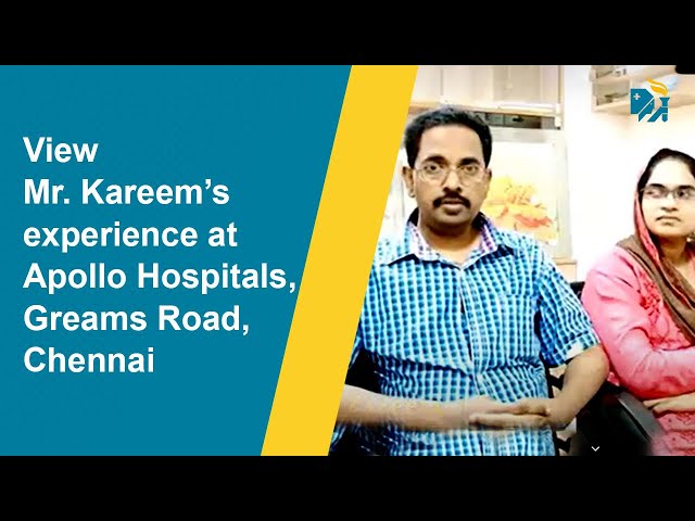 View Mr. Kareem’s experience at Apollo Hospitals, Chennai
