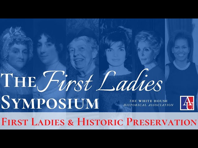 First Ladies Symposium: First Ladies and Historic Preservation