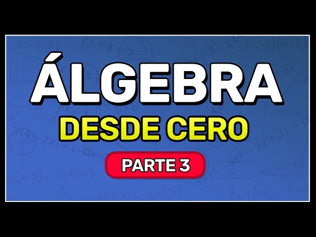 ÁLGEBRA DESDE CERO | Aprende Álgebra Desde Cero (Parte 3)
