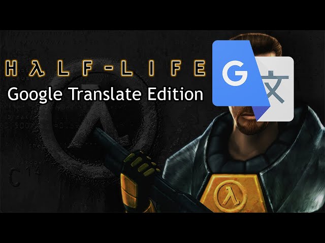So I Installed Half-Life Google Translate Edition...