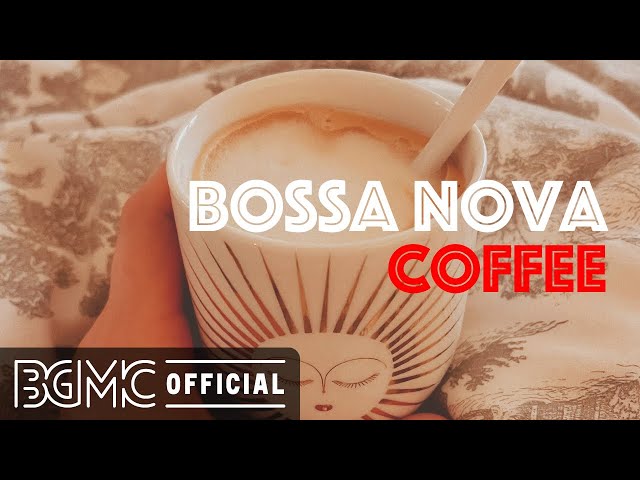 BOSSA NOVA COFFEE: Positive Morning Bossa Nova Music for Good Mood