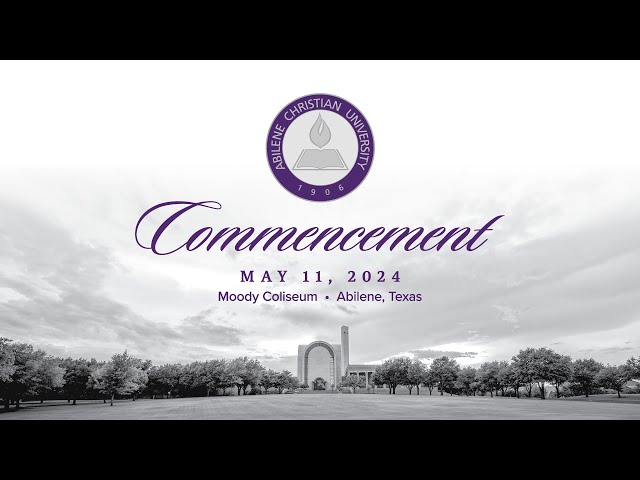 May 2024 Undergraduate Commencement Ceremony | Abilene Christian University