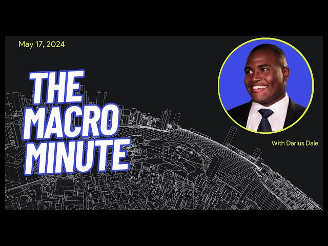 The Macro Minute | May 17, 2024