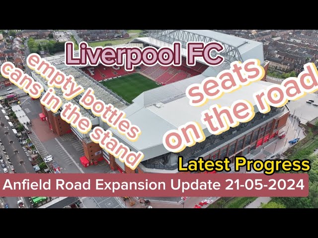 Liverpool FC Anfield Road Stand Expansion Update 21-05-2024