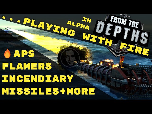 Playing With Fire🔥 - From the Depths Fire Mechanic Explained (Flamers, incendiary APS/Missiles)