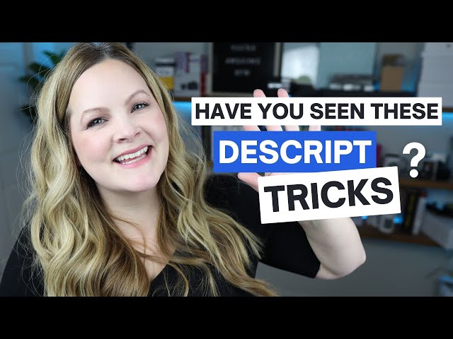 5 Mind-Blowing Descript Tricks you Probably Didn't Know About