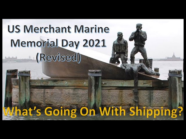 U.S. MERCHANT MARINE MEMORIAL DAY 2021 (Revised) - What's Going on With Shipping?
