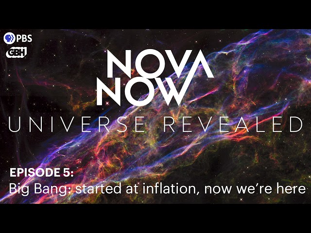 NOVA Now Universe Revealed Podcast Episode I The Big Bang: Started From Inflation, Now We're Here