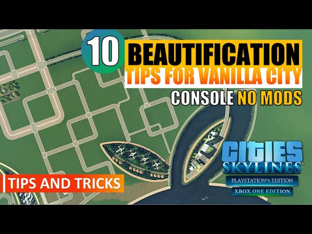 Cities: Skylines | Ten Beautification Tips For Console | No Mods | PS4/XBoxOne