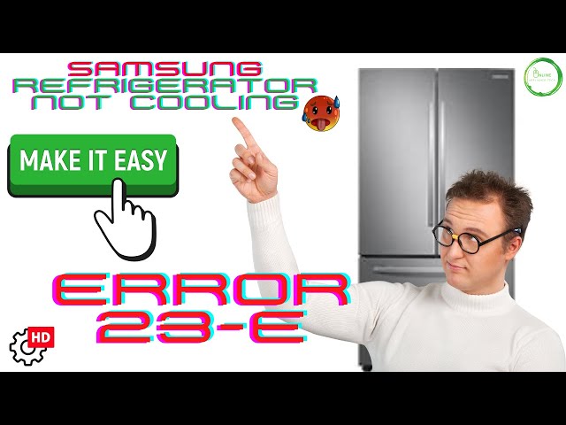 Samsung Refrigerator Error Code 23 E: How to Fix It Fast
