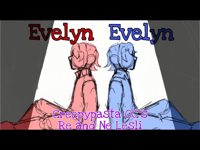 Evelyn Evelyn Animatic - Re and Ne Lesli (Creepypasta Oc's)