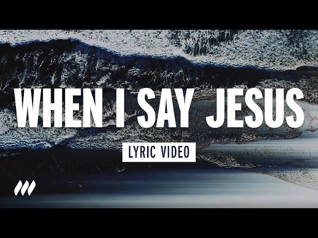 When I Say Jesus | Official Lyric Video | Life.Church Worship