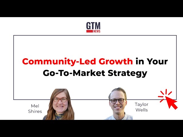 Community-Led Growth: Leveraging Connections to Fuel Your GTM Strategy