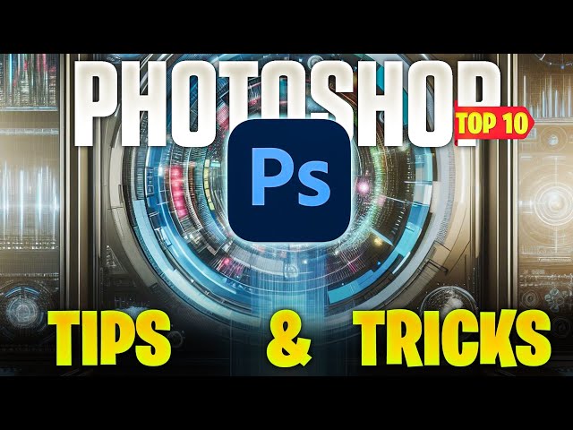 Top 10 Photoshop Tips & Tricks 2024