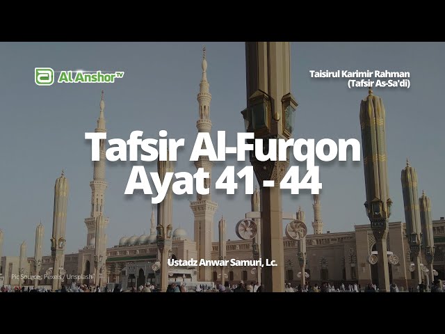 Tafsir Surah Al-Furqon Ayat 41-44 - Ustadz Anwar Samuri, Lc. | Taisirul Karimir Rahman
