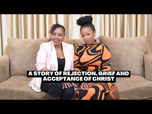 Salvation Stories | A story of Rejection, Grief and Acceptance of Christ Ft Naomi Mburuh