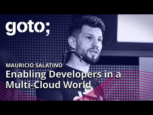 Enabling Developers in a Multi-Cloud World • Mauricio Salatino • GOTO 2023