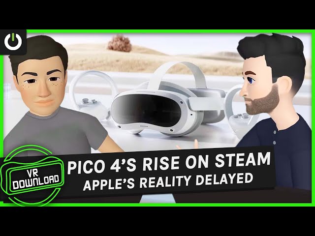 VR Download: Pico 4 Taking Off, Apple Headset Delayed Again