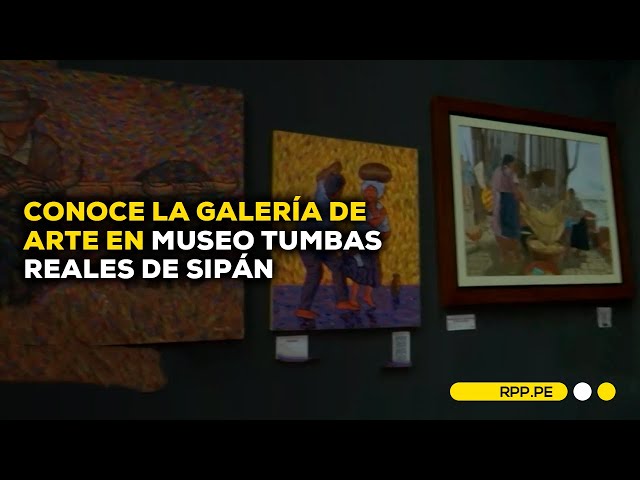 #NuestraTierra en Chiclayo: presentan galería de arte en Mueso Tumbas Reales de Sipán