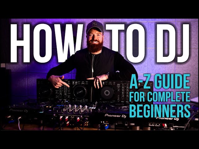 HOW TO DJ - A-Z Guide For Complete Beginners