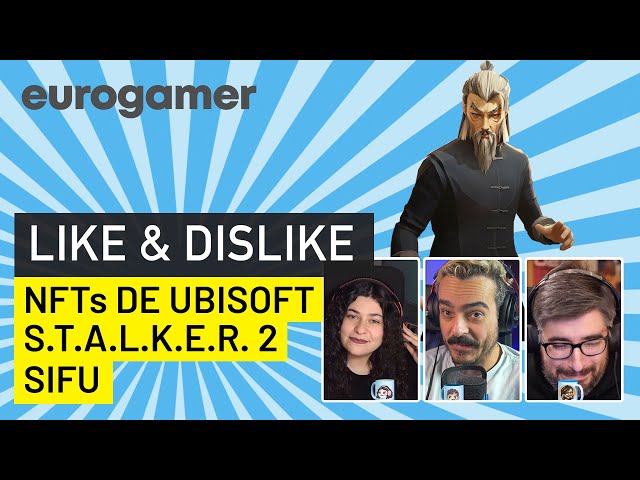 Like & Dislike: Sifu, Stalker 2, los NFT de Ubisoft...