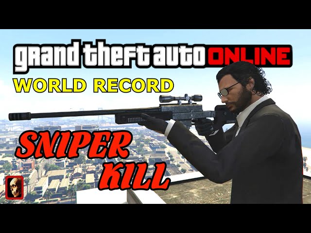 GTA 5 ONLINE:  WORLD RECORD SNIPER KILL