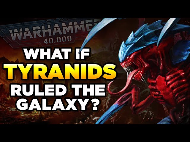 WHAT IF TYRANIDS RULED THE 40K GALAXY? | WARHAMMER 40,000 LORE / SPECULATION