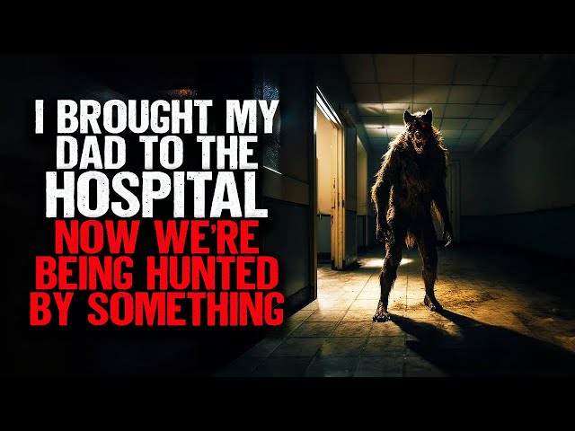 I Brought My Dad To The Hospital. Now We're Being Hunted By Something.