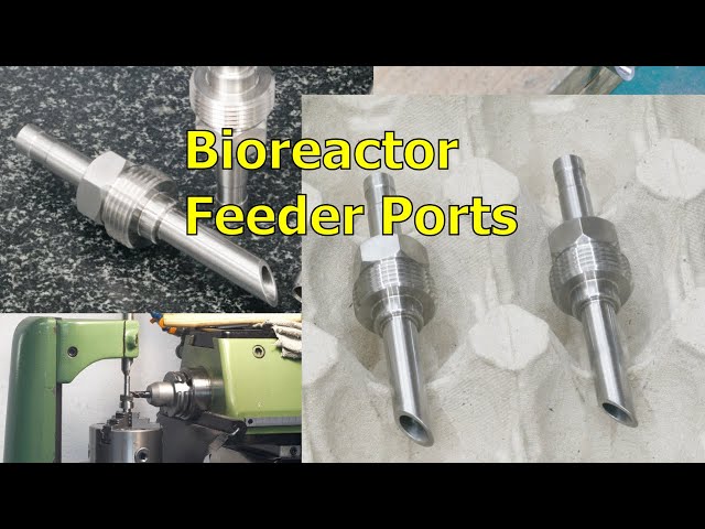 Making a Part: Bioreactor feeder ports