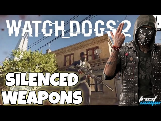 SILENCED DEADLY WEAPONS IN WATCH DOGS 2