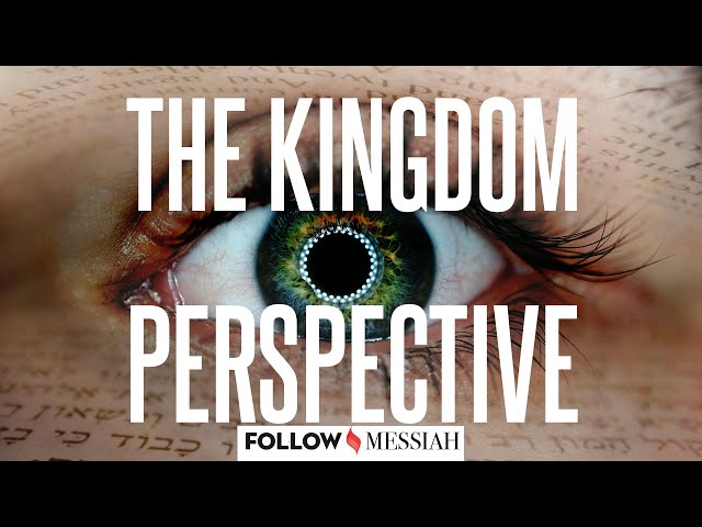 What's the meaning of it all?  The Kingdom Perspective - Follow Messiah  #1
