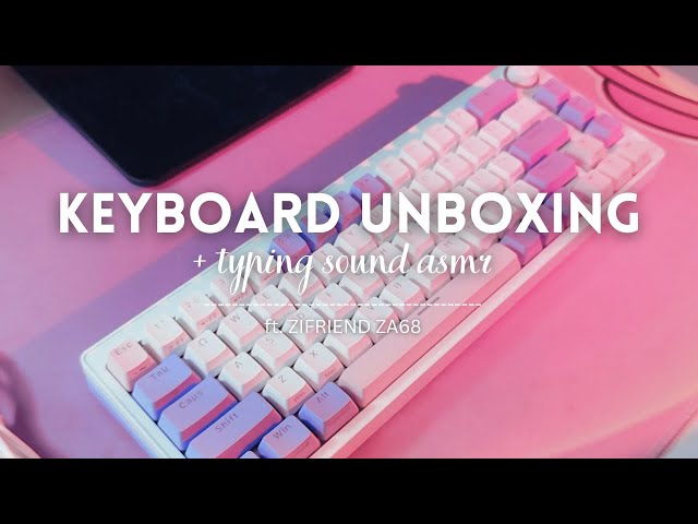 Aesthetic Mechanical Keyboard Unboxing & Typing ASMR || Ft. ZIFRIEND ZA68 - #vikaareview