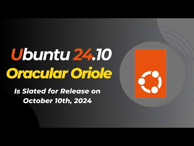 Ubuntu 24.10 “Oracular Oriole” Is Set to Release on October 10th, 2024